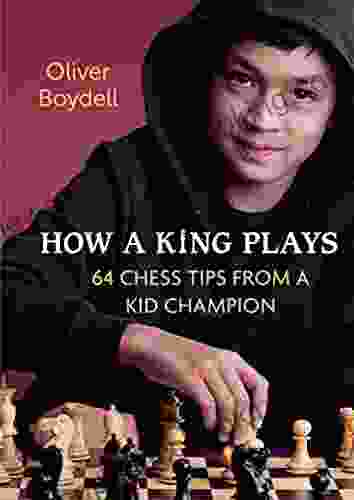 How A King Plays: 64 Chess Tips From A Kid Champion