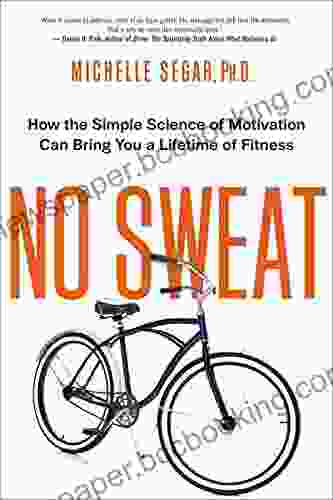 No Sweat: How The Simple Science Of Motivation Can Bring You A Lifetime Of Fitness