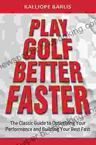 Play Golf Better Faster: The Classic Guide To Optimizing Your Performance And Building Your Best Fast