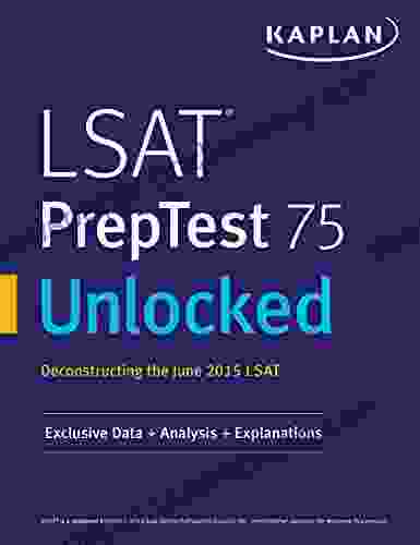 LSAT PrepTest 75 Unlocked: Exclusive Data Analysis Explanations For The June 2024 LSAT (Kaplan Test Prep)