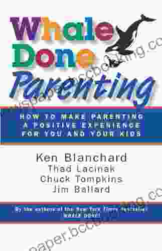 Whale Done Parenting: How To Make Parenting A Positive Experience For You And Your Kids