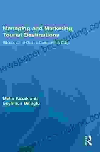 Managing And Marketing Tourist Destinations: Strategies To Gain A Competitive Edge (Routledge Advances In Tourism 21)