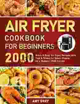 Air Fryer Cookbook For Beginners: 2000 Quick Easy Air Fryer Recipes With Tips Tricks For Smart People On A Budget 2024 Edition