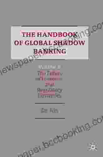 The Handbook Of Global Shadow Banking Volume II: The Future Of Economic And Regulatory Dynamics