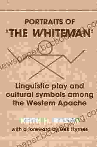 Portraits Of The Whiteman : Linguistic Play And Cultural Symbols Among The Western Apache