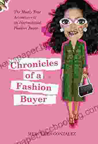Chronicles Of A Fashion Buyer: The Mostly True Adventures Of An International Fashion Buyer