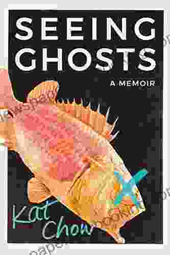 Seeing Ghosts: A Memoir Kat Chow