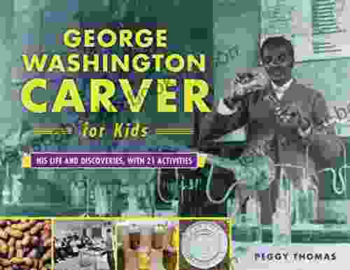 George Washington Carver For Kids: His Life And Discoveries With 21 Activities (For Kids 73)
