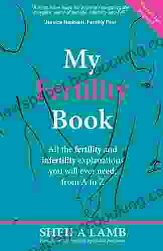 My Fertility Book: All The Fertility And Infertility Explanations You Will Ever Need From A To Z
