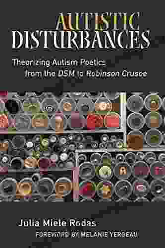 Autistic Disturbances: Theorizing Autism Poetics From The DSM To Robinson Crusoe (Corporealities: Discourses Of Disability)