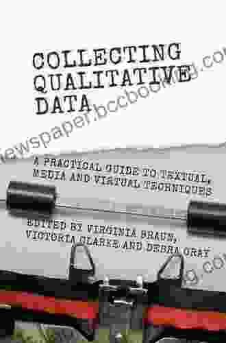 Collecting Qualitative Data: A Practical Guide To Textual Media And Virtual Techniques