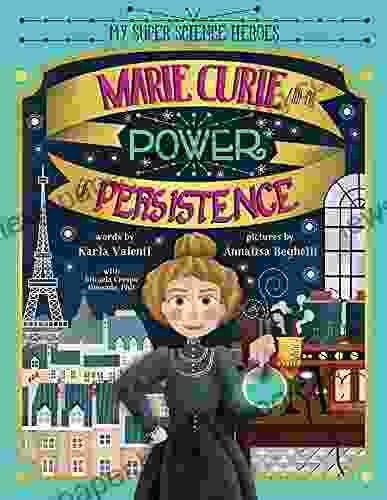 Marie Curie And The Power Of Persistence: A (Mostly) True Story Of Resilience And Overcoming Challenges (Women In Science PIcture Biographies For Kids) (My Super Science Heroes)