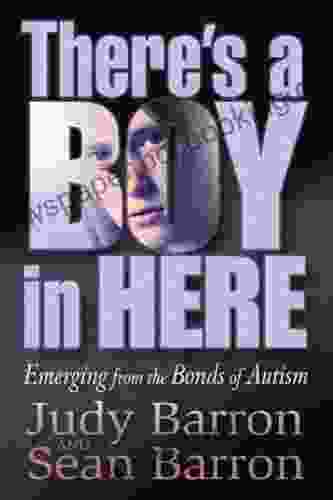 There S A Boy In Here: Emerging From The Bonds Of Autism
