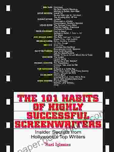 The 101 Habits Of Highly Successful Screenwriters: Insider S Secrets From Hollywood S Top Writers