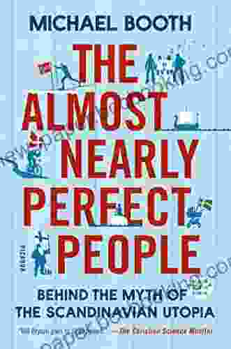 The Almost Nearly Perfect People: Behind The Myth Of The Scandinavian Utopia