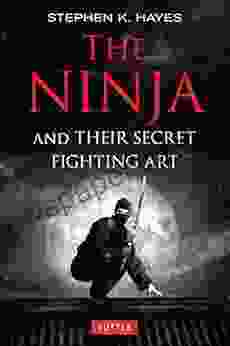 The Ninja And Their Secret Fighting Art