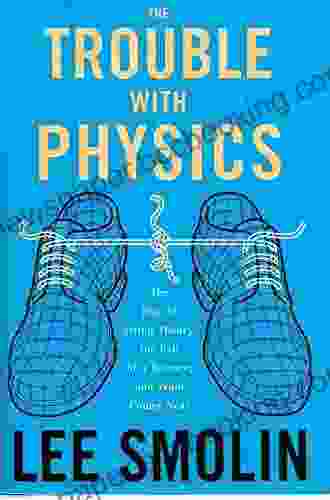 The Trouble With Physics: The Rise Of String Theory The Fall Of A Science And What Comes Next