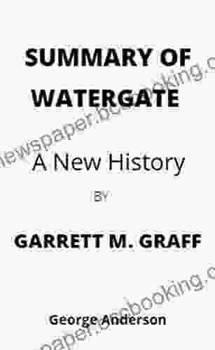 SUMMARY OF WATERGATE BY GARRETT M GRAFF: A New History