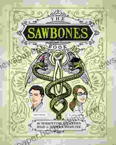 The Sawbones Book: The Hilarious Horrifying Road To Modern Medicine