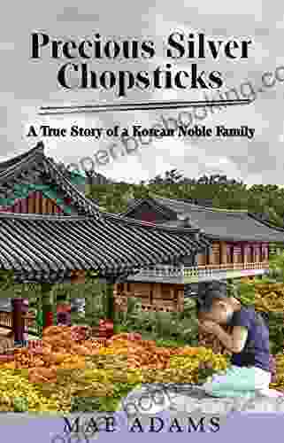 Precious Silver Chopsticks: A True Story Of A Korean Noble Family