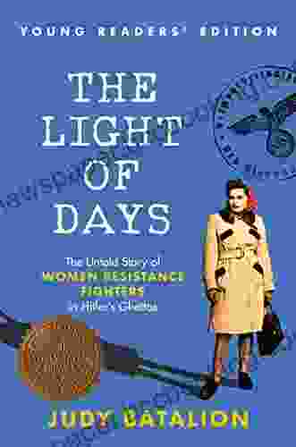 The Light Of Days Young Readers Edition: The Untold Story Of Women Resistance Fighters In Hitler S Ghettos