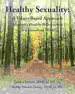 Healthy Sexuality: A Values Based Approach Managing Healthy Relationships In A Sexualized World