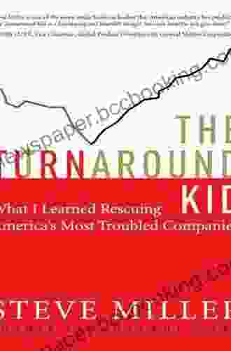 The Turnaround Kid: What I Learned Rescuing America S Most Troubled Companies