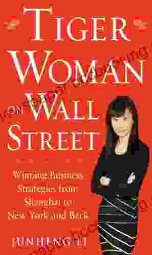Tiger Woman On Wall Street: Winning Business Strategies From Shanghai To New York And Back
